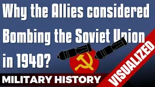 Why the Allies considered Bombing the Soviet Union 1940