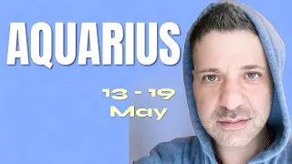 AQUARIUS Tarot ♒️ THIS IS WHY THIS WEEK YOUR LIFE WILL CHANGE!! 13 - 19 May Aquarius Tarot Reading