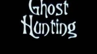 Ghost Hunting - Six part series (Excerpt)