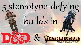 5 Stereotype-defying builds for Dungeons and Dragons and Pathfinder2e