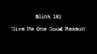 Blink 182 - Give Me One Good Reason