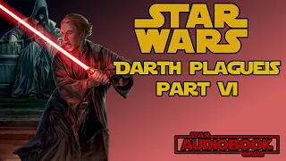 Star Wars Darth Plagueis Part 6 - Star Wars Audiobook Legends Novel by James Luceno