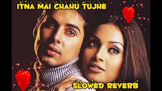 Itna Mai Chahu Tujhe (Duet) || RAAZ(2002) || SLOWED REVERB lofi music 🎵🎶 || Best emotional song ||