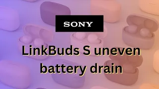 Sony LinkBuds S uneven battery drain issue in left & right earbuds troubles some