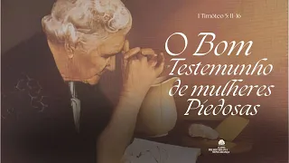 Culto Vespertino 12/05/24 - O Bom Testemunho de Mulheres Piedosas (1 Timóteo 5: 11-16)