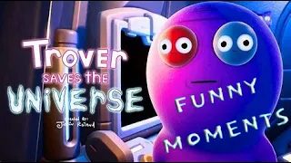 Trover Saves The Universe Funny Moments