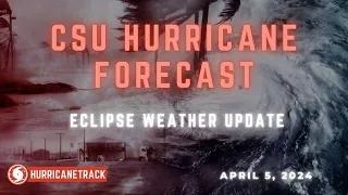 CSU Hurricane Forecast Explained Plus a Look at Eclipse Weather