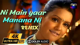 Ni Main Yaar Manana Ni Remix - Dj Hot Remix Vol 4 2160p 4K60fps UHD DD5.1 Remastered by 4KMusicWorld