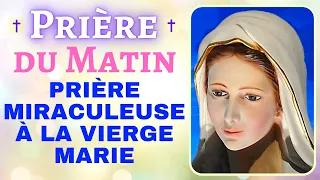 🙏 PRIÈRE du MATIN ✨PRIÈRE MIRACULEUSE à la VIERGE MARIE