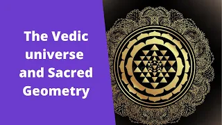 The Vedic universe and Sacred Geometry  (cosmology)
