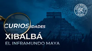 Xibalbá, el inframundo Maya. Curiosidades del Mundo