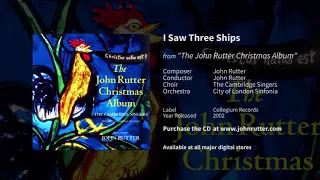 I Saw Three Ships - John Rutter, The Cambridge Singers, City of London Sinfonia