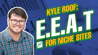 Kyle Roof: EEAT For Niche Sites