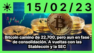 Bitcoin camino de 22.700, pero aun en fase de consolidación. A vueltas con las Stablecoin y la SEC