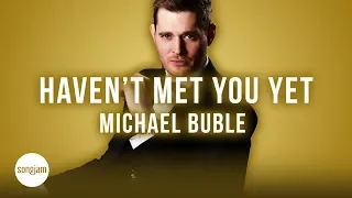 Michael Bublé - Haven't Met You Yet (Official Karaoke Instrumental) | SongJam