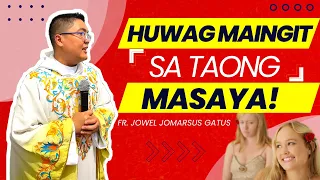 *VERY TRUE* HUWAG MAINGIT SA TAONG MASAYA II INSPIRING HOMILY II FR. JOWEL JOMARSUS GATUS