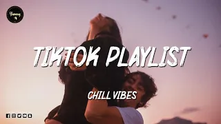 Tiktok songs playlist that is actually good ~ Chillvibes ~ Tik Tok English Songs