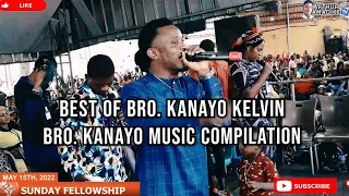 BEST OF BRO KANAYO KELVIN | BRO. KANAYO MUSIC COMPILATION | 5 HOURS OF BRO KANAYO SONGS