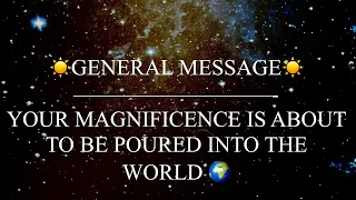 GENERAL MESSAGE |☀️YOUR MAGNIFICENCE IS POURING INTO THE WORLD 🌍 333
