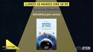 RifLettori - Gabriele Ghisellini: Astrofisica per curiosi