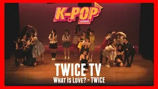 What Is Love? - TWICE (TWICE TV ) | 01. Kpop Summit 18 S2 Day Show