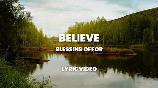 Believe - Blessing Offor (Lyric Video)