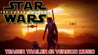 STAR WARS: THE FORCE AWAKENS Teaser Trailer 2 Music Version