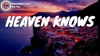 HEAVEN KNOWS- RICK PRICE (Lyrics)