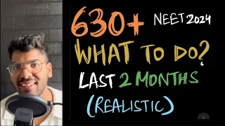 What to do in the last 2 months? | can you score 630 in last 2 months? NEET 2024