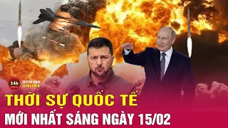 Toàn cảnh thời sự quốc tế sáng 15/2: Ukraine bắn nổ tung hỏa thần Nga, Miền Bắc Israel bị tập kích