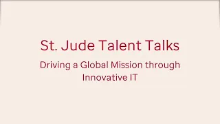 St. Jude Talent Talks: Driving a Global Mission through Innovative IT