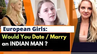 European Girls: Would you marry or date an Indian man? | Karolina Goswami