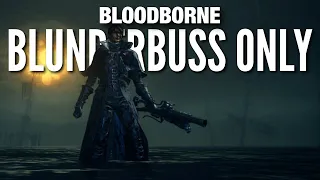 How to "Blunderbuss Only" Bloodborne