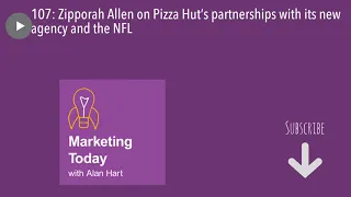 107: Zipporah Allen on Pizza Hut’s partnerships with its new agency and the NFL