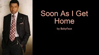 Soon As I Get Home by Babyface (Lyrics)