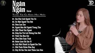 EM NHỚ ANH NGƯỜI YÊU CŨ -Tuyển Tập Nhạc Ngân Ngân Cover Dành Cho Người Mang Tâm Sự - Ballad 5h Chiều