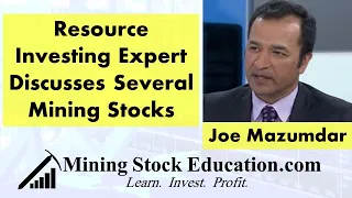 Resource Investing Expert Joe Mazumdar Discusses Several Mining Stocks
