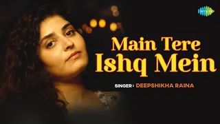 Main Tere Ishq Mein - Cover Song | Deepshikha Raina | Lata Mangeshkar | Anand Bakshi