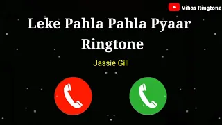 Leke Pehla Pehla Pyaar Ringtone || Jassie Gill Ringtone || New Ringtone 2021 || VihasRingtone