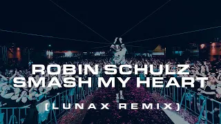 Robin Schulz - Smash My Heart (LUNAX Remix)