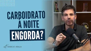 Carboidrato à noite engorda? | MARCIO ATALLA