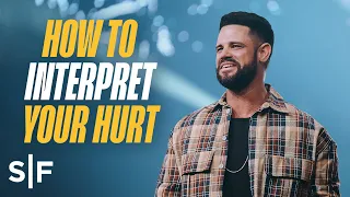 How To Interpret Your Hurt | Steven Furtick