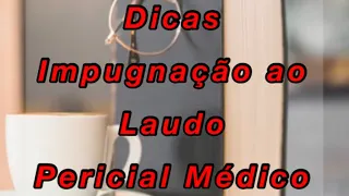 Impugnação ao laudo pericial médico