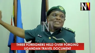 Three Foreigners Held Over Forging Ugandan Travel Documents