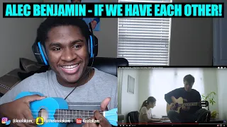 Alec Benjamin - If We Have Each Other [Official Music Video] | REACTION!