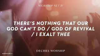 There’s Nothing That Our God Can’t Do / God of Revival / I Exalt Thee | Decibel Worship