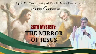 The 28th Mystery: The Mirror of Jesus - Homily of Fr. Mark Demanuele on April 27, 2024 @ 7AM