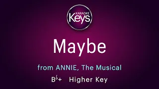 MAYBE from the musical, ANNIE  - in Bb+  (higher key)  with LYRICS