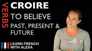 Croire (to believe) — Past, Present & Future (French verbs conjugated by Learn French With Alexa)