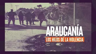 Araucanía, los hilos de la violencia #ReportajesT13